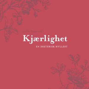 Kjærlighet. En dikterisk hyllest