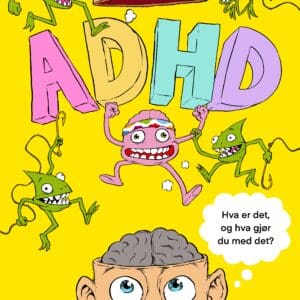 ADHD. Hva er det, og hva gjør du med det?