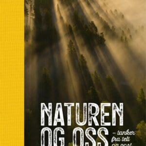 Naturen og oss. Tanker fra telt og post