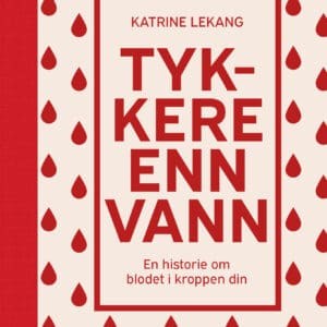 Tykkere enn vann. En historie om blodet i kroppen din